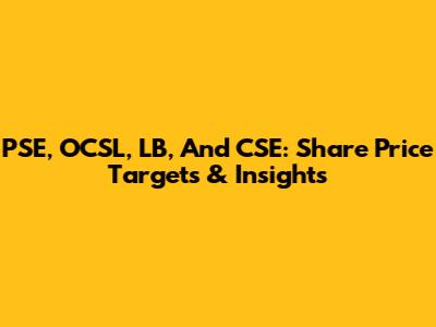 PSE, OCSL, LB, And CSE: Share Price Targets & Insights