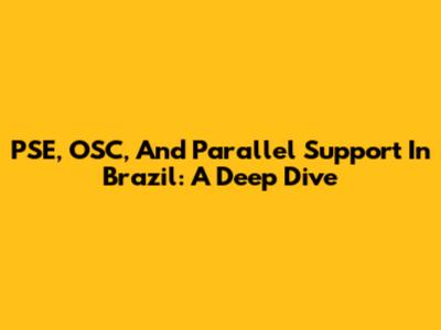 PSE, OSC, And Parallel Support In Brazil: A Deep Dive