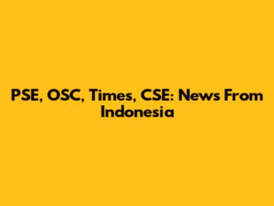 PSE, OSC, Times, CSE: News From Indonesia