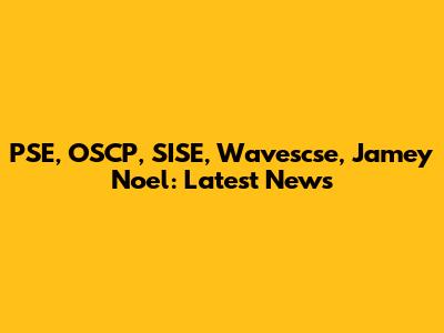 PSE, OSCP, SISE, Wavescse, Jamey Noel: Latest News