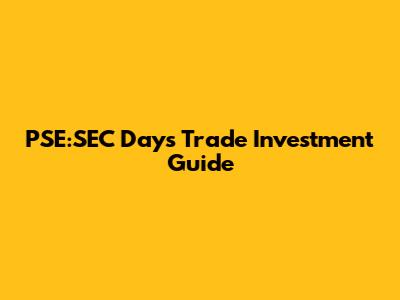 PSE:SEC Days Trade Investment Guide