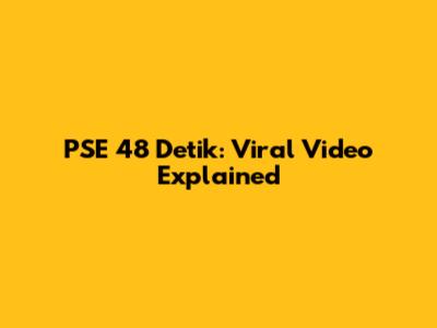 PSE 48 Detik: Viral Video Explained