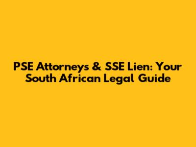 PSE Attorneys & SSE Lien: Your South African Legal Guide