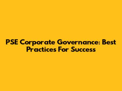 PSE Corporate Governance: Best Practices For Success
