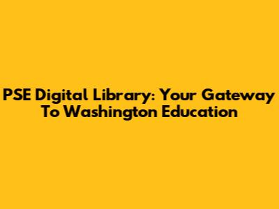 PSE Digital Library: Your Gateway To Washington Education