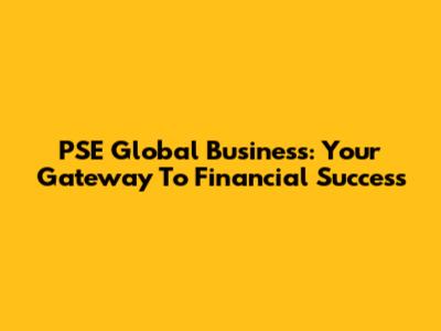PSE Global Business: Your Gateway To Financial Success