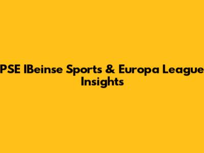 PSE IBeinse Sports & Europa League Insights