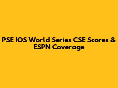 PSE IOS World Series CSE Scores & ESPN Coverage