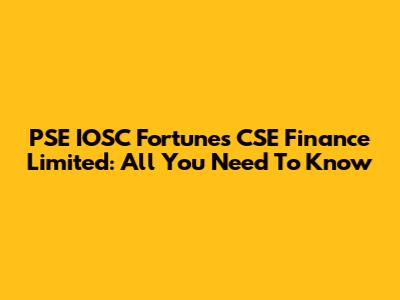 PSE IOSC Fortunes CSE Finance Limited: All You Need To Know