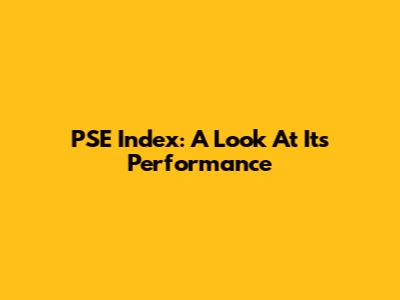 PSE Index: A Look At Its Performance