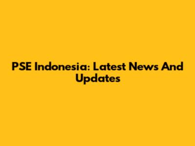 PSE Indonesia: Latest News And Updates