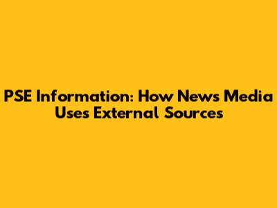PSE Information: How News Media Uses External Sources