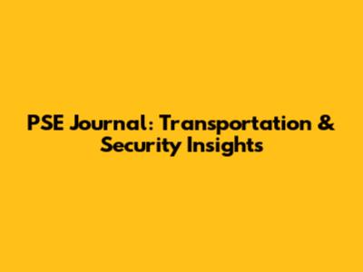 PSE Journal: Transportation & Security Insights