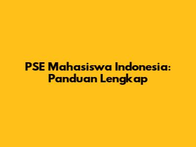 PSE Mahasiswa Indonesia: Panduan Lengkap