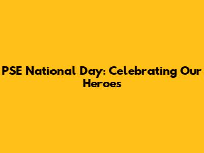 PSE National Day: Celebrating Our Heroes