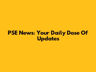 PSE News: Your Daily Dose Of Updates