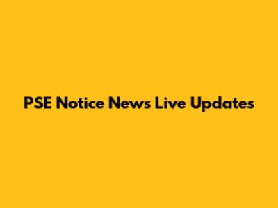 PSE Notice News Live Updates