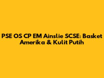 PSE OS CP EM Ainslie SCSE: Basket Amerika & Kulit Putih