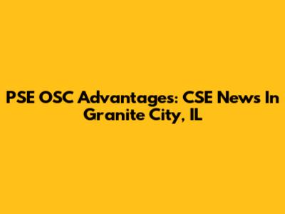 PSE OSC Advantages: CSE News In Granite City, IL