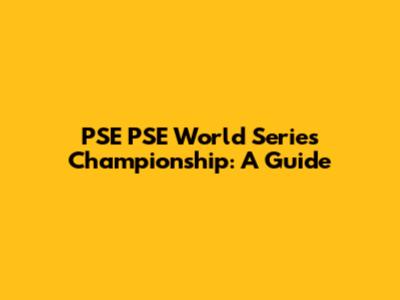 PSE PSE World Series Championship: A Guide