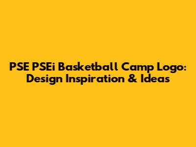 PSE PSEi Basketball Camp Logo: Design Inspiration & Ideas