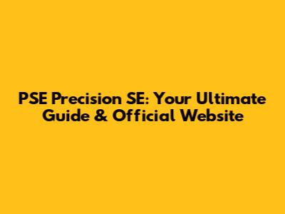 PSE Precision SE: Your Ultimate Guide & Official Website