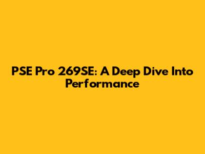 PSE Pro 269SE: A Deep Dive Into Performance