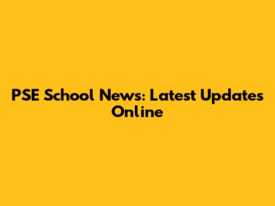 PSE School News: Latest Updates Online