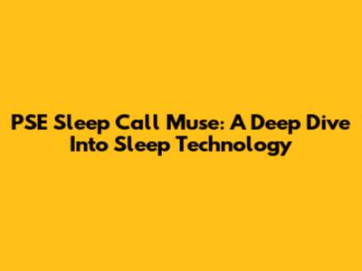 PSE Sleep Call Muse: A Deep Dive Into Sleep Technology