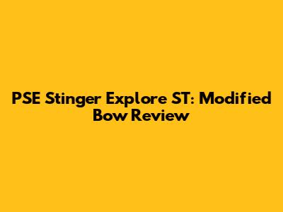 PSE Stinger Explore ST: Modified Bow Review
