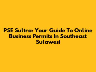 PSE Sultra: Your Guide To Online Business Permits In Southeast Sulawesi