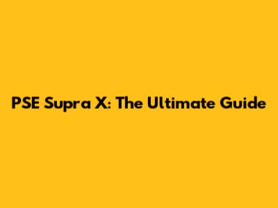 PSE Supra X: The Ultimate Guide