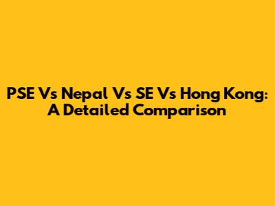 PSE Vs Nepal Vs SE Vs Hong Kong: A Detailed Comparison