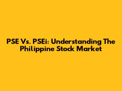 PSE Vs. PSEi: Understanding The Philippine Stock Market