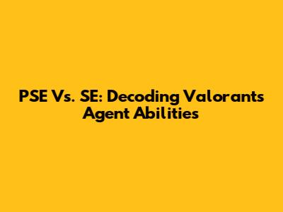 PSE Vs. SE: Decoding Valorant's Agent Abilities