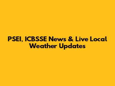 PSEI, ICBSSE News & Live Local Weather Updates