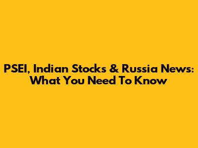 PSEI, Indian Stocks & Russia News: What You Need To Know