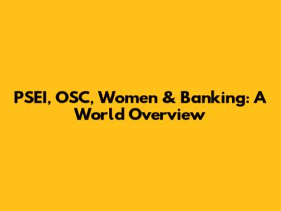 PSEI, OSC, Women & Banking: A World Overview