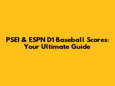 PSEI & ESPN D1 Baseball Scores: Your Ultimate Guide