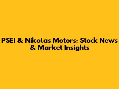 PSEI & Nikolas Motors: Stock News & Market Insights