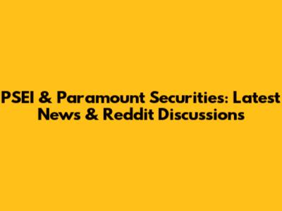 PSEI & Paramount Securities: Latest News & Reddit Discussions