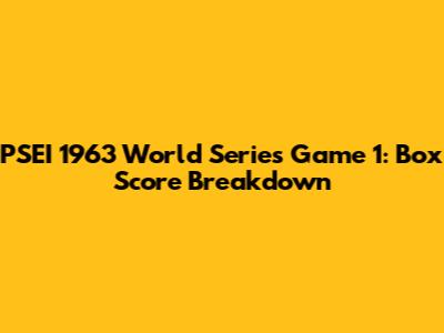 PSEI 1963 World Series Game 1: Box Score Breakdown