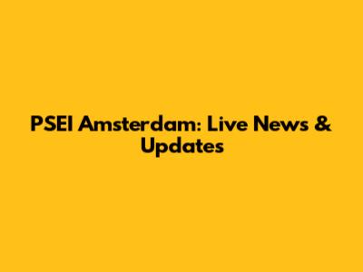 PSEI Amsterdam: Live News & Updates