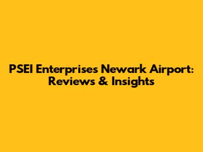 PSEI Enterprises Newark Airport: Reviews & Insights