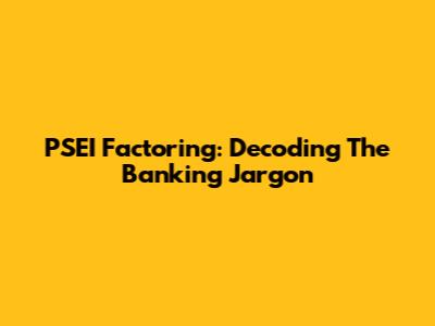 PSEI Factoring: Decoding The Banking Jargon