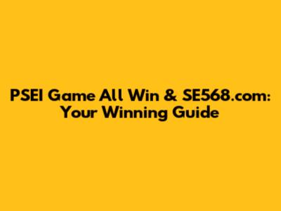 PSEI Game All Win & SE568.com: Your Winning Guide