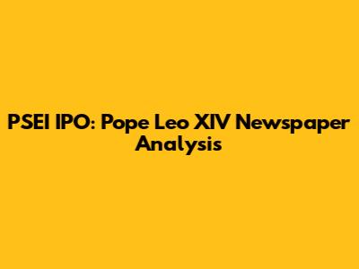 PSEI IPO: Pope Leo XIV Newspaper Analysis