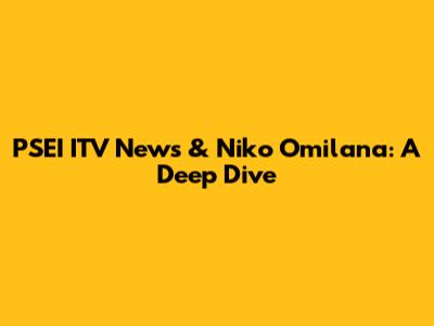 PSEI ITV News & Niko Omilana: A Deep Dive