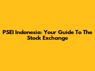 PSEI Indonesia: Your Guide To The Stock Exchange