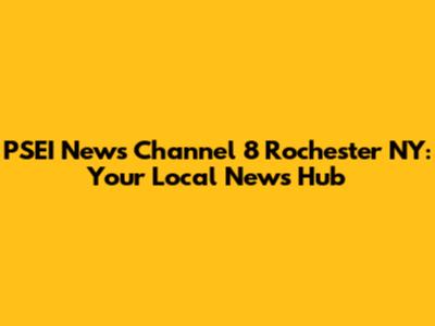 PSEI News Channel 8 Rochester NY: Your Local News Hub